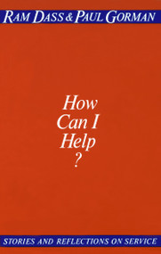 How Can I Help? (Stories and Reflections on Service) by Ram Dass, Paul Gorman, 9780394729473
