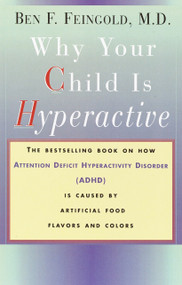 Why Your Child Is Hyperactive (The bestselling book on how ADHD is caused by artificial food flavors and colors) by Ben Feingold, 9780394734262