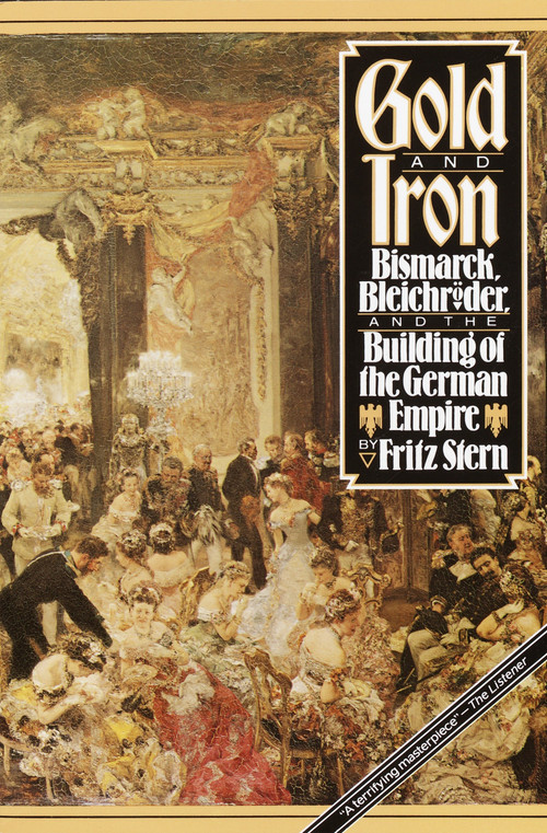 Gold and Iron (Bismark, Bleichroder, and the Building of the German Empire) by Fritz Stern, 9780394740348