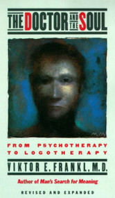 The Doctor and the Soul (From Psychotherapy to Logotherapy) by Viktor E. Frankl, 9780394743172