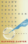 Where Water Comes Together with Other Water (Poems) by Raymond Carver, 9780394743271