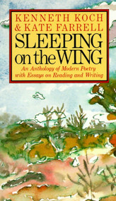 Sleeping on the Wing (An Anthology of Modern Poetry with Essays on Reading and Writing) by Kenneth Koch, Kate Farrell, 9780394743646