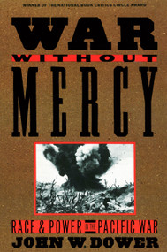 War without Mercy (Race and Power in the Pacific War (NATIONAL BOOK CRITICS CIRCLE AWARD WINNER)) by John Dower, 9780394751726