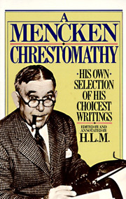 A Mencken Chrestomathy (His Own Selection of His Choicest Writings) by H.L. Mencken, 9780394752099