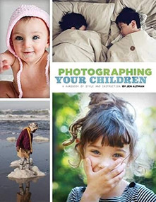 Photographing Your Children (A Handbook of Style and Instruction) by Jen Altman, 9781452110578