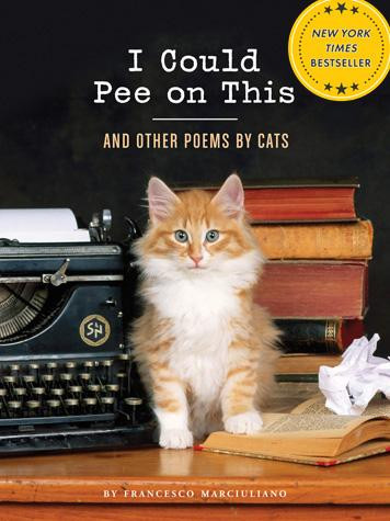I Could Pee on This: And Other Poems by Cats (Gifts for Cat Lovers, Funny Cat Books for Cat Lovers) by Francesco Marciuliano, 9781452110585