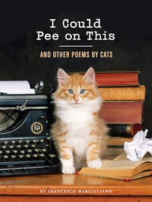 I Could Pee on This (And Other Poems by Cats) by Francesco Marciuliano, 9781452110585