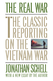 The Real War (The Classic Reporting on the Vietnam War) by Jonathan Schell, 9780394755502