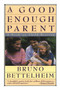 Good Enough Parent (A Book on Child-Rearing) by Bruno Bettelheim, 9780394757766
