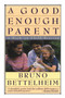 Good Enough Parent (A Book on Child-Rearing) by Bruno Bettelheim, 9780394757766