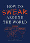 How to Swear Around the World by Jay Sacher, Toby Triumph, 9781452110875