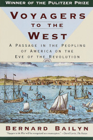 Voyagers to the West (A Passage in the Peopling of America on the Eve of the Revolution (Pulitzer Prize Winner)) by Bernard Bailyn, 9780394757780