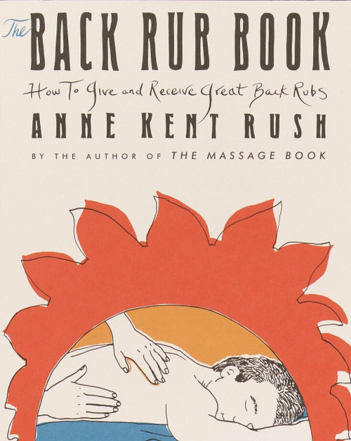 Back Rub Book (How to Give and Receive Great Back Rubs) by Anne Kent Rush, 9780394759623