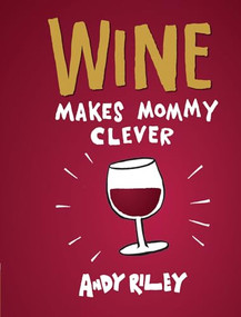 Wine Makes Mommy Clever by Andy Riley, 9781452112268