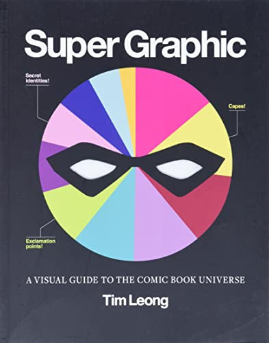 Super Graphic (A Visual Guide to the Comic Book Universe) by Tim Leong, 9781452113883