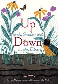 Up in the Garden and Down in the Dirt ((Spring Books for Kids, Gardening for Kids, Preschool Science Books, Children's Nature Books)) by Kate Messner, Christopher Silas Neal, 9781452119366