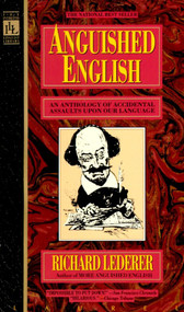 Anguished English (An Anthology of Accidental Assualts Upon Our Language) by Richard Lederer, 9780440203520