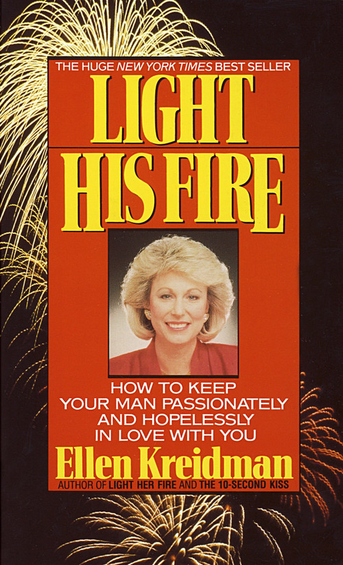 Light His Fire (How to Keep Your Man Passionately and Hopelessly in Love With You) by Ellen Kreidman, 9780440207535