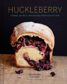 Huckleberry (Stories, Secrets, and Recipes From Our Kitchen) by Zoe Nathan, Josh Loeb, Laurel Almerinda, Matt Armendariz, 9781452123523