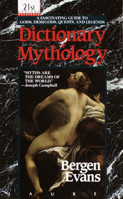 Dictionary of Mythology (A Fascinating Guide to Gods, Demigods, Quests, and Legends) by Bergen Evans, 9780440208488