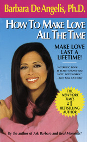 How to Make Love All the Time (Make Love Last a Lifetime) by Barbara De Angelis, 9780440208938