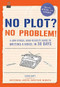 No Plot? No Problem! Revised and Expanded Edition (A Low-stress, High-velocity Guide to Writing a Novel in 30 Days) by Chris Baty, 9781452124773