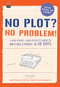 No Plot? No Problem! (A Low-stress, High-velocity Guide to Writing a Novel in 30 Days) by Chris Baty, 9781452124773