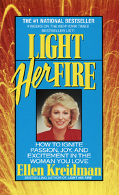 Light Her Fire (How to Ignite Passion, Joy, and Excitement in the Women You Love) by Ellen Kreidman, 9780440212492