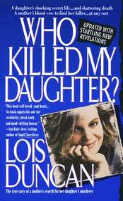 Who Killed My Daughter? (The True Story of a Mother's Search for Her Daughter's Murderer) by Lois Duncan, 9780440213420