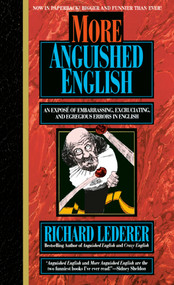 More Anguished English (an Expose of Embarrassing Excruciating, and Egregious Errors in English) by Richard Lederer, 9780440215776