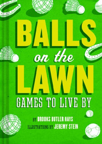 Balls on the Lawn (Games to Live By) by Brooks Butler Hays, Jeremy Stein, 9781452126395