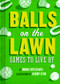 Balls on the Lawn (Games to Live By) by Brooks Butler Hays, Jeremy Stein, 9781452126395