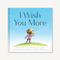 I Wish You More (Encouragement Gifts for Kids, Uplifting Books for Graduation) by Amy Krouse Rosenthal, Tom Lichtenheld, 9781452126999