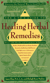 The A-Z Guide to Healing Herbal Remedies (Over 100 Herbs and Common Ailments) by Jason Elias, Shelagh Masline, 9780440220619