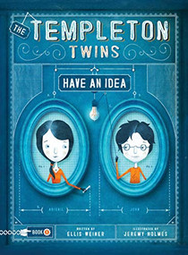 The Templeton Twins Have an Idea (Book 1) by Ellis Weiner, Jeremy Holmes, 9781452127040