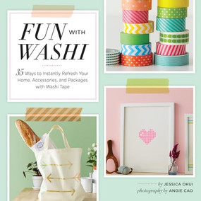 Fun With Washi! (35 Ways to Instantly Refresh Your Home, Accessories, and Packages with Washi Tape) by Jessica Okui, Angie Cao, 9781452129198