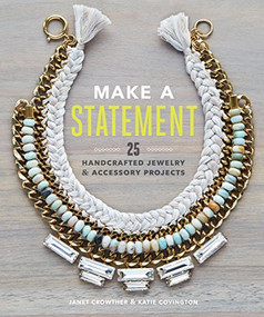 Make a Statement (25 Handcrafted Jewelry & Accessory Projects) by Janet Crowther, Katie Covington, 9781452133201