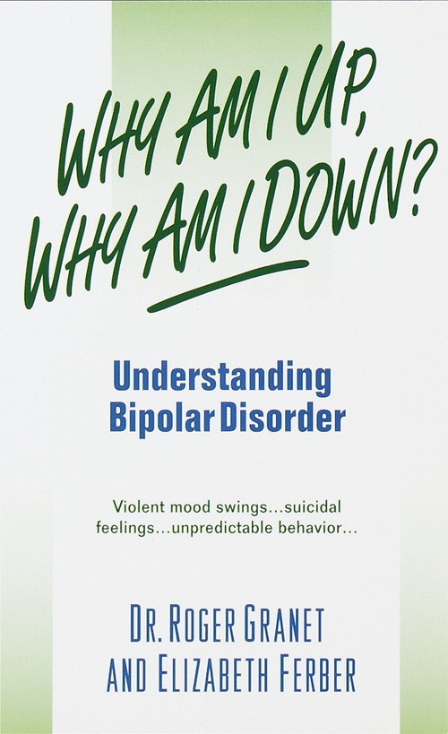 Why Am I Up, Why Am I Down? (Understanding Bipolar Disorder) by Roger Granet, 9780440234654