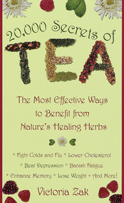20,000 Secrets of Tea (The Most Effective Ways to Benefit from Nature's Healing Herbs) by Victoria Zak, 9780440235293