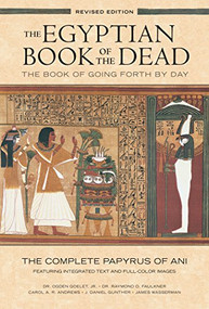 The Egyptian Book of the Dead (The Book of Going Forth by DayThe Complete Papyrus of Ani Featuring Integrated Text and Full-Color Images) by Dr. Raymond Faulkner, Ogden Goelet, Carol Andrews, J. Daniel Gunther, James Wasserman, 9781452144382
