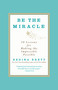 Be the Miracle (50 Lessons for Making the Impossible Possible) by Regina Brett, 9781455500321