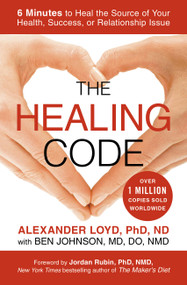 The Healing Code (6 Minutes to Heal the Source of Your Health, Success, or Relationship Issue) by Alexander Loyd, Ben Johnson, 9781455502004