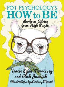 Pot Psychology's How to Be (Lowbrow Advice from High People) by Tracie Egan Morrissey, Rich Juzwiak, Lindsay Mound, 9781455502813