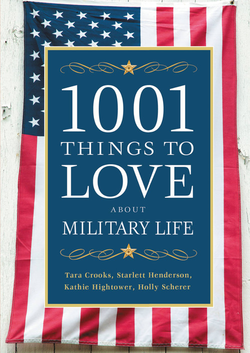 1001 Things to Love About Military Life by Tara Crooks, Starlett Henderson, Kathie Hightower, Holly Scherer, 9781455502837