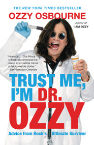 Trust Me, I'm Dr. Ozzy (Advice from Rock's Ultimate Survivor) by Ozzy Osbourne, Chris Ayres, 9781455503353