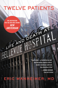 Twelve Patients (Life and Death at Bellevue Hospital (The Inspiration for the NBC Drama New Amsterdam)) by Eric Manheimer, 9781455503872