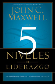 Los 5 Niveles de Liderazgo (Pasos comprobados para maximizar su potencial) (Spanish Edition) by John C. Maxwell, 9781455504305