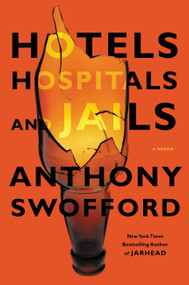Hotels, Hospitals, and Jails (A Memoir) by Anthony Swofford, 9781455506736