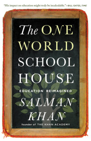 The One World Schoolhouse (Education Reimagined) by Salman Khan, 9781455508372