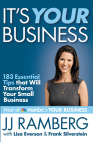 It's Your Business (183 Essential Tips that Will Transform Your Small Business) by JJ Ramberg, Lisa Everson, Frank Silverstein, 9781455509003